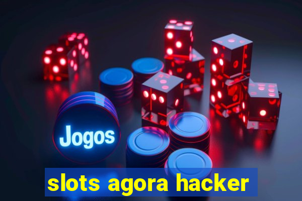 slots agora hacker